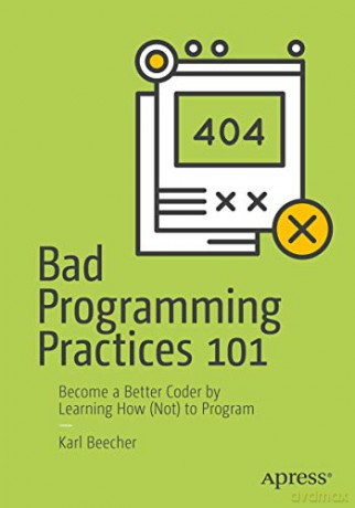 Bad Programming Practices 101: Become a Better Coder - Karl Beecher [KSIĄŻKA]