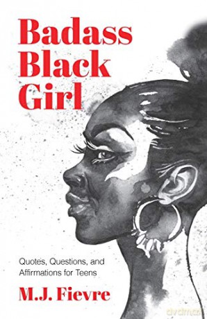Badass Black Girl: Quotes, Questions, and Affirmations for Teens (Teen and YA Maturing, Cultural heritage, Women Biographies) - M.J. Fievre [KSIĄŻKA]