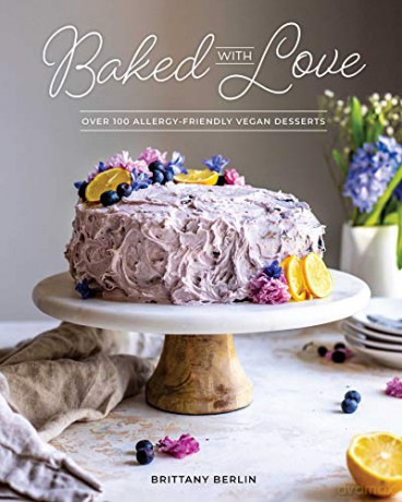Baked with Love: Over 110 Allergen-Friendly Vegan Desserts - Brittany Berlin [KSIĄŻKA]