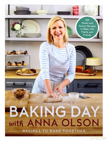 Baking Day with Anna Olson: Recipes to Bake Together: 120 Sweet and Savory Recipes to Bake with Family and Friends - Anna Olson [KSIĄŻKA]