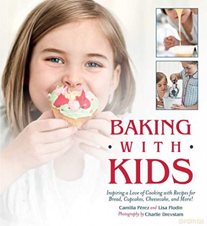 Baking with Kids: Inspiring a Love of Cooking with Recipes for Bread, Cupcakes, Cheesecake, and More! - Lisa Flodin [KSIĄŻKA]