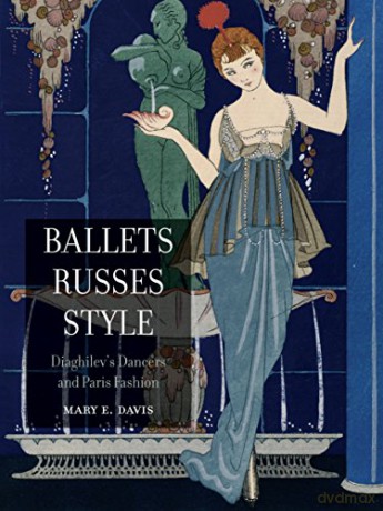 Ballets Russes Style: Diaghilev's Dancers and Paris Fashion - Mary E. Davis [KSIĄŻKA]
