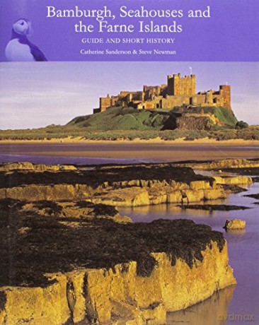 Bamburgh, Seahouses and the Farne Islands: Guide and Short History - Catherine Sanderson [KSIĄŻKA]
