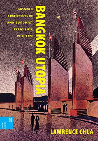 Bangkok Utopia: Modern Architecture and Buddhist Felicities, 1910-1973 (Spatial Habitus: Making and Meaning in Asia's Architecture) - Ronald G. Knapp, Xing Ruan, Lawrence Chua [KSIĄŻKA]