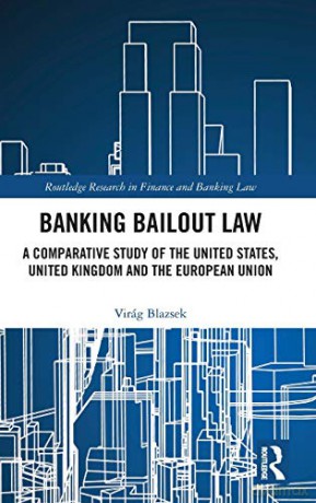Banking Bailout Law: A Comparative Study of the United States, United Kingdom and the European Union (Routledge Research in Finance and Banking Law) - Virág Blazsek [KSIĄŻKA]