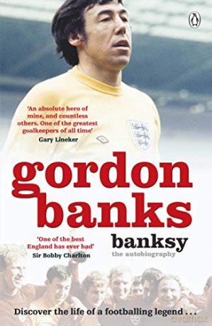 Banksy: The Autobiography of an English Football Hero - Gordon Banks [KSIĄŻKA]