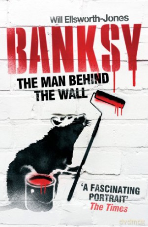 Banksy: The Man Behind the Wall - Will Ellsworth-Jones [KSIĄŻKA]