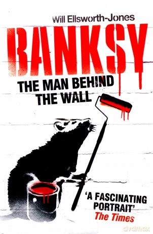 Banksy: The Man Behind the Wall - Will Ellsworth-Jones [KSIĄŻKA]