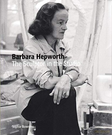 Barbara Hepworth: The Sculptor in the Studio - Ms. Sophie Bowness [KSIĄŻKA]