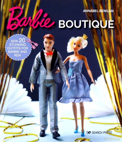 Barbie Boutique: Sew 20 stunning outfits for Barbie and Ken - Annabel Benilan [KSIĄŻKA]