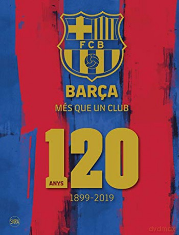 Barça: Més que un club (Catalan Edition): 120 anys 1899-2019 - Fc Barcelona [KSIĄŻKA]