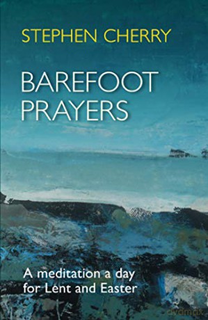 Barefoot Prayers: A Meditation A Day For Lent And Easter - Stephen Cherry [KSIĄŻKA]