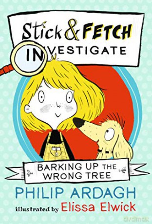 Barking Up the Wrong Tree: Stick and Fetch Investigate (Stick and Fetch Adventures) - Philip Ardagh [KSIĄŻKA]
