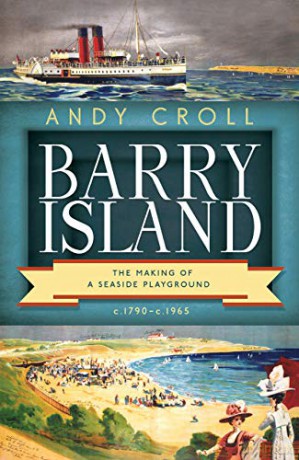 Barry Island: The Making of a Seaside Playground, c.1790- c.1965 - Andy Croll [KSIĄŻKA]