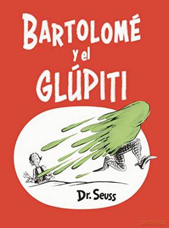 Bartolomé Y El Glúpiti (Bartholomew and the Oobleck Spanish Edition) (Classic Seuss) - Dr Seuss [KSIĄŻKA]