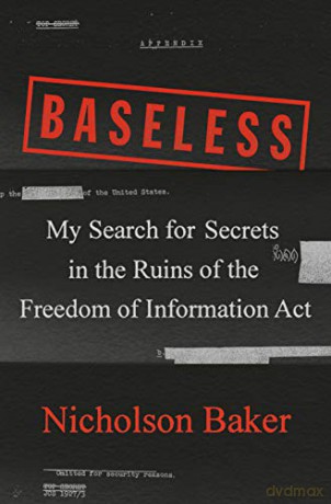 Baseless: My Search for Secrets in the Ruins of the Freedom of Information ACT - Nicholson Baker [KSIĄŻKA]
