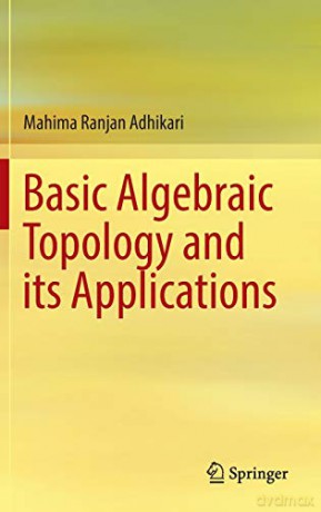 Basic Algebraic Topology and its Applications - Mahima Ranjan Adhikari [KSIĄŻKA]