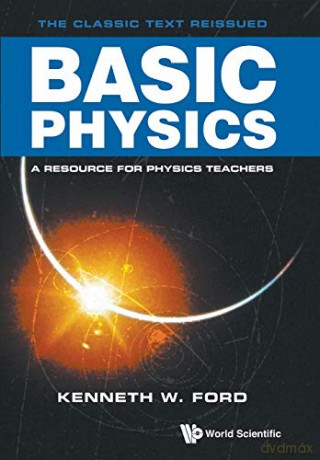Basic Physics: A Resource for Physics Teachers - Kenneth W Ford [KSIĄŻKA]