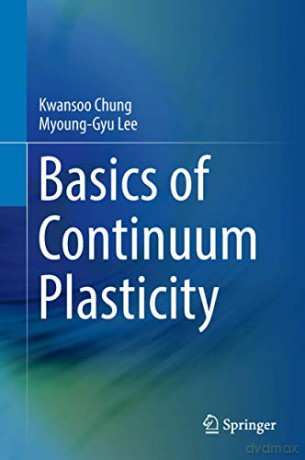 Basics of Continuum Plasticity - Kwansoo Chung [KSIĄŻKA]