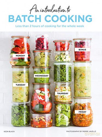 Batch Cooking: Prep and Cook Your Weeknight Dinners in Less Than 2 Hours - Keda Black [KSIĄŻKA]