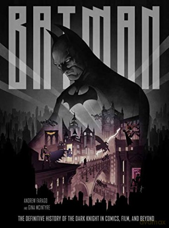 Batman: The Definitive Visual History: The Definitive History of the Dark Knight in Comics, Film, and Beyond - Andrew Farago [KSIĄŻKA]