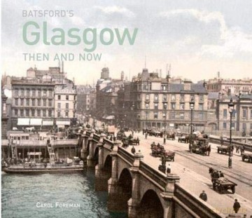 Batsford's Glasgow Then and Now: History of the city in photographs - Carol Foreman [KSIĄŻKA]