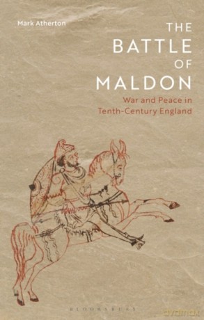 Battle of Maldon, The: War and Peace in Tenth-Century England - Mark Atherton [KSIĄŻKA]