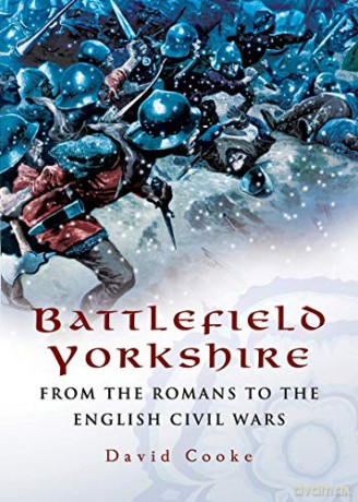 Battlefield Yorkshire: From the Romans to the English Civil Wars - David Cooke [KSIĄŻKA]