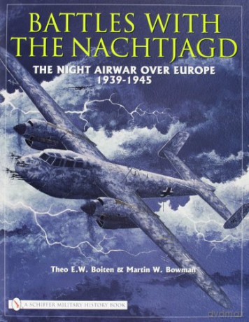 Battles with the Nachtjagd: The Night Airwar Over Europe 1939-1945 - Theo E.W. Boiten [KSIĄŻKA]