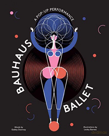 Bauhaus Ballet: A Pop-up Performance - Gabby Dawnay [KSIĄŻKA]