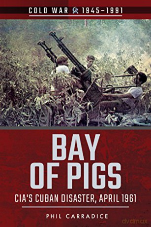 Bay of Pigs: CIA's Cuban Disaster, April 1961 (Cold War 1945-1991) - Phil Carradice [KSIĄŻKA]