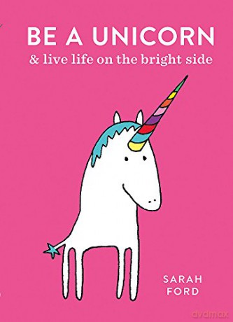 Be a Unicorn: and Live Life on the Bright Side - Sarah Ford [KSIĄŻKA]
