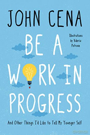 Be a Work in Progress: And Other Things I'd Like to Tell My Younger Self - John Cena [KSIĄŻKA]