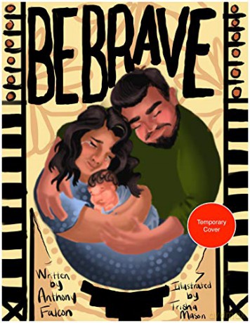Be Brave, Be Brave, Be Brave: A True Story of Fatherhood and Native American Heritage - Anthony Falcon [KSIĄŻKA]