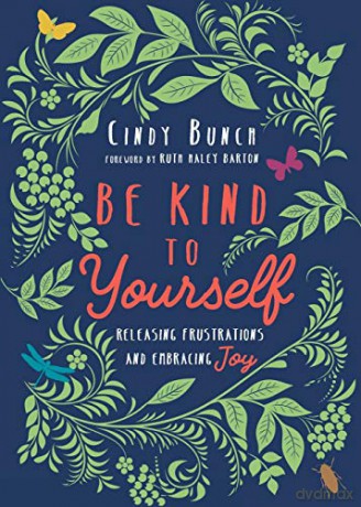 Be Kind to Yourself: Releasing Frustrations and Embracing Joy - Cindy Bunch [KSIĄŻKA]