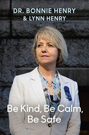 Be Kind, Be Calm, Be Safe: Four Weeks That Shaped a Pandemic - Dr Bonnie Henry [KSIĄŻKA]
