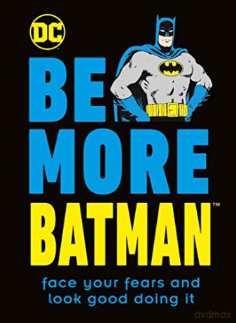 Be More Batman: Face Your Fears and Look Good Doing It - Glenn Dakin [KSIĄŻKA]