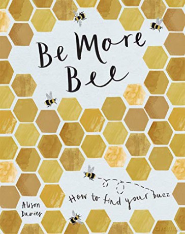 Be More Bee: How to Find Your Buzz - Alison Davies [KSIĄŻKA]