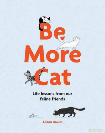 Be More Cat: Life Lessons from Our Feline Friends - Alison Davies [KSIĄŻKA]