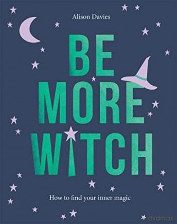 Be More Witch: How to Find Your Inner Magic - Alison Davies [KSIĄŻKA]