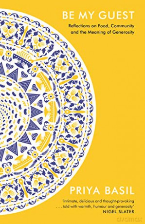 Be My Guest: Reflections on Food, Community and the Meaning of Generosity - Priya Basil [KSIĄŻKA]