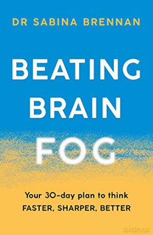 Beating Brain Fog: Your 30-Day Plan to Think Faster, Sharper, Better - Dr Sabina Brennan [KSIĄŻKA]