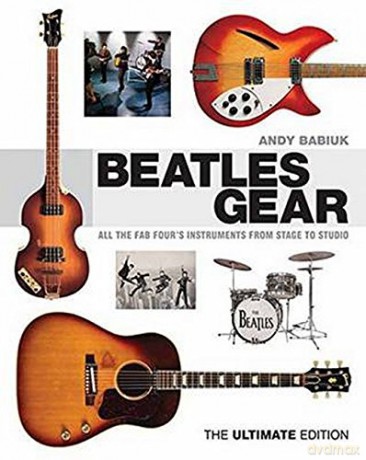 Beatles Gear: All the Fab Four's Instruments from Stage to Studio -the Ultimate Edition - Andy Babiuk [KSIĄŻKA]