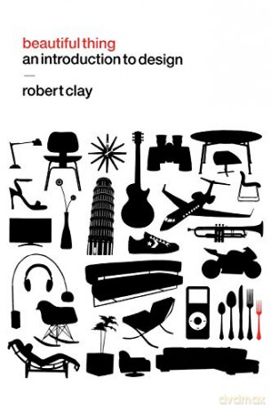 Beautiful Thing: An Introduction to Design - Robert Clay [KSIĄŻKA]