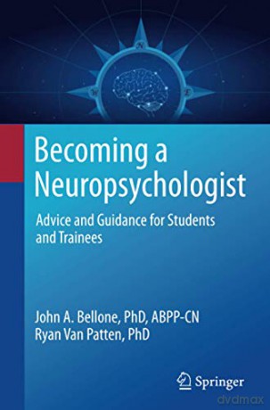 Becoming a Neuropsychologist: Advice and Guidance for Students and Trainees - John A. Bellone [KSIĄŻKA]