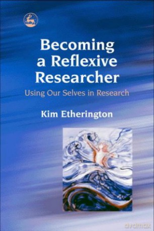 Becoming a Reflexive Researcher - Using Our Selves in Research - Kim Etherington [KSIĄŻKA]