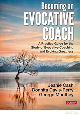 Becoming an Evocative Coach: A Practice Guide for the Study of Evocative Coaching and Evoking Greatness - Jeanie M. Cash [KSIĄŻKA]