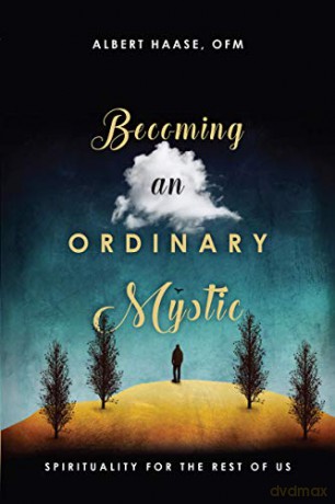 Becoming an Ordinary Mystic: Spirituality for the Rest of Us - Albert Haase OFM [KSIĄŻKA]