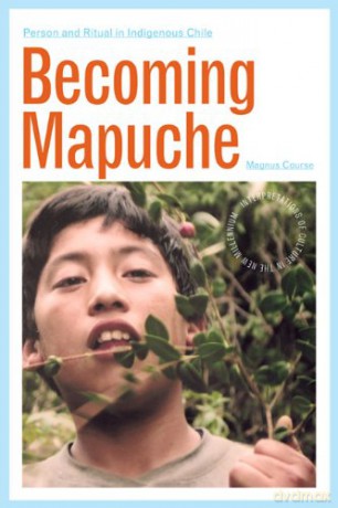 Becoming Mapuche: Person and Ritual in Indigenous Chile (Interpretations of Culture in the New Millennium) (Interp Culture New Millennium) - Magnus Course [KSIĄŻKA]