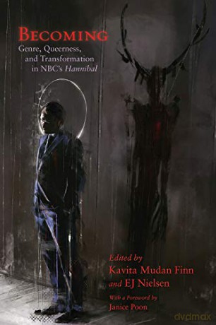 Becoming: Genre, Queerness, and Transformation in NBC's Hannibal (Television and Popular Culture) - Kavita Mudan Finn, E. J. Nielsen [KSIĄŻKA]